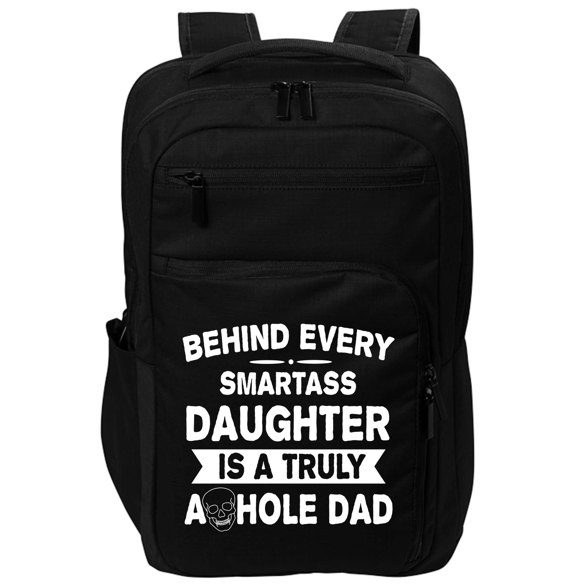 Behind Every Smartass Daughter Is A Truly Asshole Dad Funny Impact Tech Backpack