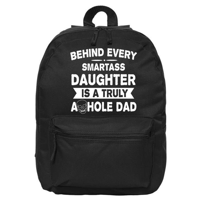 Behind Every Smartass Daughter Is A Truly Asshole Dad Funny 16 in Basic Backpack