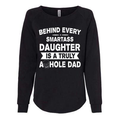 Behind Every Smartass Daughter Is A Truly Asshole Dad Funny Womens California Wash Sweatshirt