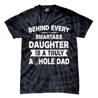 Behind Every Smartass Daughter Is A Truly Asshole Dad Funny Tie-Dye T-Shirt