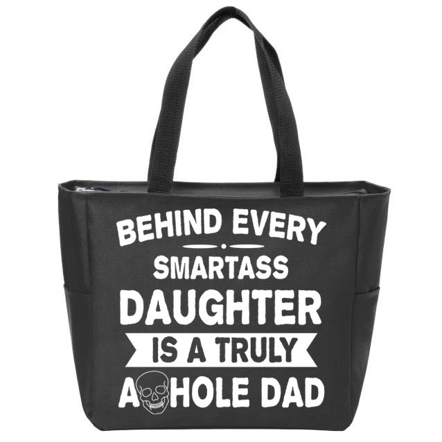 Behind Every Smartass Daughter Is A Truly Asshole Dad Funny Zip Tote Bag