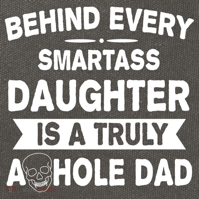 Behind Every Smartass Daughter Is A Truly Asshole Dad Funny Cotton Canvas Backpack