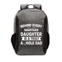 Behind Every Smartass Daughter Is A Truly Asshole Dad Funny Vector Backpack
