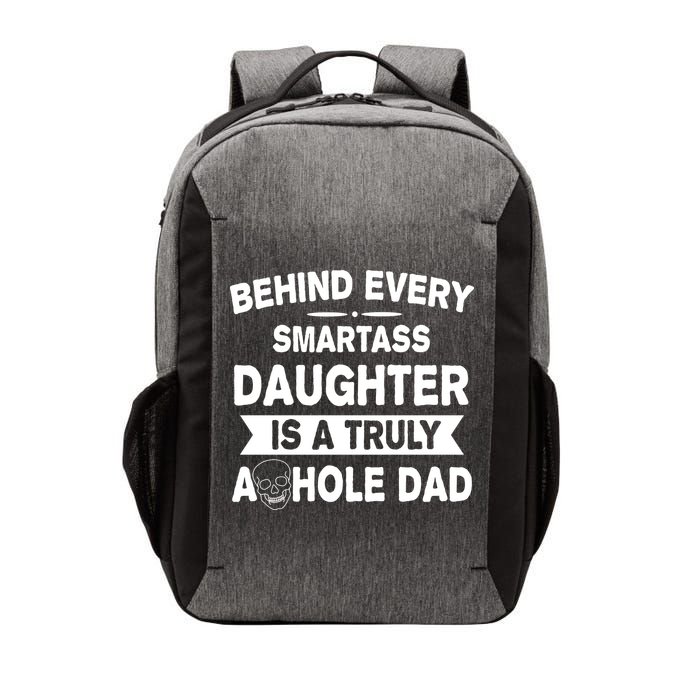 Behind Every Smartass Daughter Is A Truly Asshole Dad Funny Vector Backpack