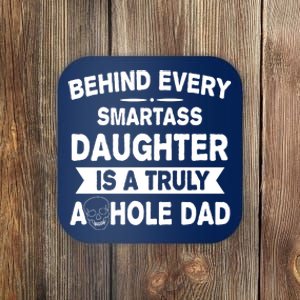 Behind Every Smartass Daughter Is A Truly Asshole Dad Funny Coaster