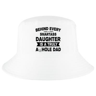 Behind Every Smartass Daughter Is A Truly Asshole Dad Funny Cool Comfort Performance Bucket Hat