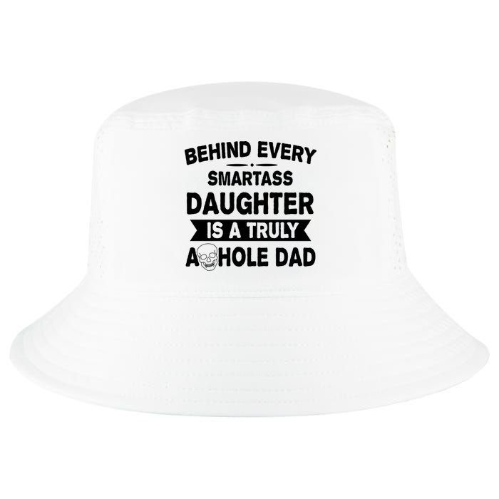 Behind Every Smartass Daughter Is A Truly Asshole Dad Funny Cool Comfort Performance Bucket Hat