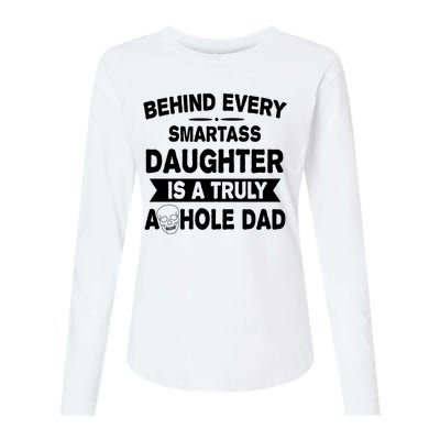 Behind Every Smartass Daughter Is A Truly Asshole Dad Funny Womens Cotton Relaxed Long Sleeve T-Shirt