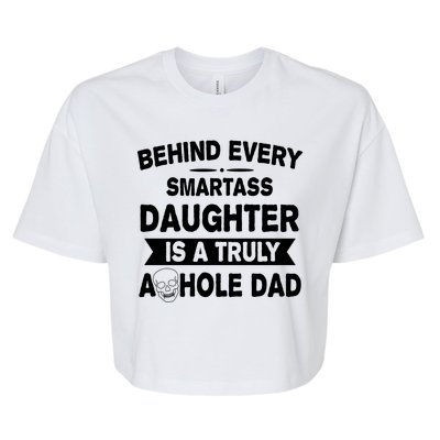 Behind Every Smartass Daughter Is A Truly Asshole Dad Funny Bella+Canvas Jersey Crop Tee