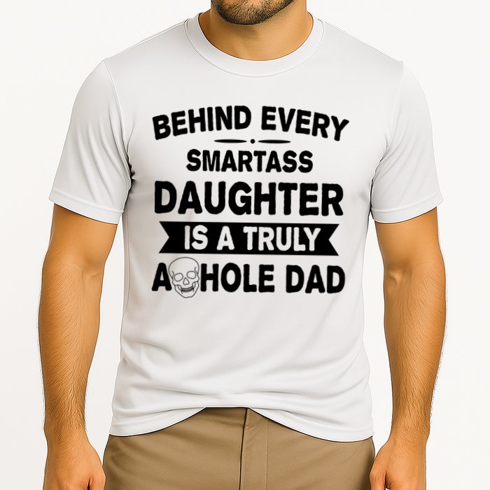Behind Every Smartass Daughter Is A Truly Asshole Dad Funny Cooling Performance Crew T-Shirt