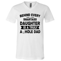 Behind Every Smartass Daughter Is A Truly Asshole Dad Funny V-Neck T-Shirt