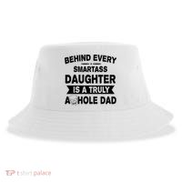 Behind Every Smartass Daughter Is A Truly Asshole Dad Funny Sustainable Bucket Hat