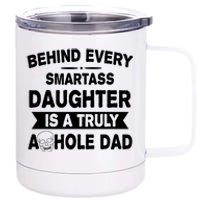 Behind Every Smartass Daughter Is A Truly Asshole Dad Funny 12 oz Stainless Steel Tumbler Cup