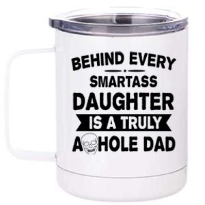 Behind Every Smartass Daughter Is A Truly Asshole Dad Funny 12 oz Stainless Steel Tumbler Cup