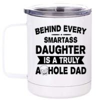 Behind Every Smartass Daughter Is A Truly Asshole Dad Funny 12 oz Stainless Steel Tumbler Cup