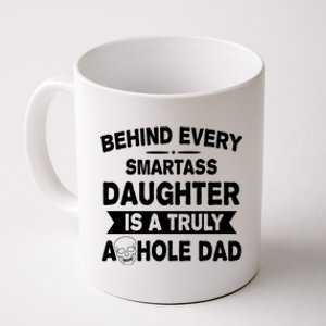 Behind Every Smartass Daughter Is A Truly Asshole Dad Funny Coffee Mug