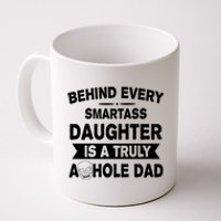 Behind Every Smartass Daughter Is A Truly Asshole Dad Funny Coffee Mug