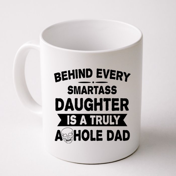 Behind Every Smartass Daughter Is A Truly Asshole Dad Funny Coffee Mug