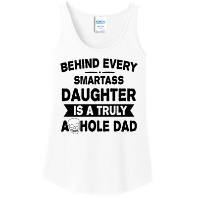 Behind Every Smartass Daughter Is A Truly Asshole Dad Funny Ladies Essential Tank