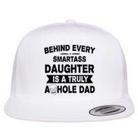 Behind Every Smartass Daughter Is A Truly Asshole Dad Funny Flatbill Hat