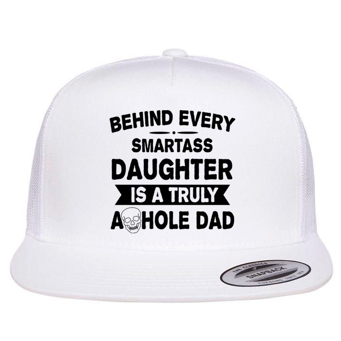 Behind Every Smartass Daughter Is A Truly Asshole Dad Funny Flatbill Hat