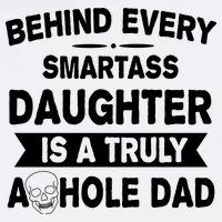 Behind Every Smartass Daughter Is A Truly Asshole Dad Funny Flatbill Hat