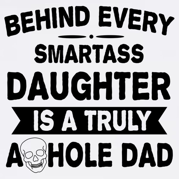 Behind Every Smartass Daughter Is A Truly Asshole Dad Funny Flatbill Hat