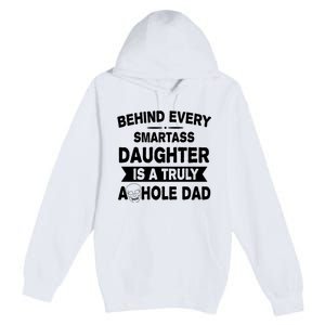 Behind Every Smartass Daughter Is A Truly Asshole Dad Funny Premium Pullover Hoodie