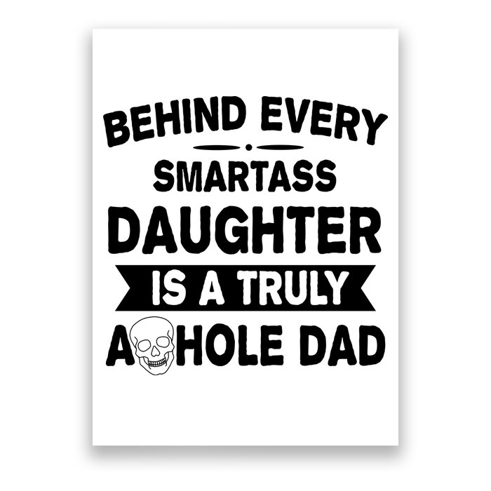 Behind Every Smartass Daughter Is A Truly Asshole Dad Funny Poster