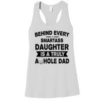 Behind Every Smartass Daughter Is A Truly Asshole Dad Funny Women's Racerback Tank