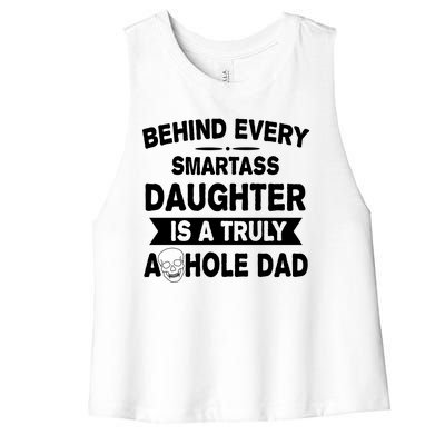 Behind Every Smartass Daughter Is A Truly Asshole Dad Funny Women's Racerback Cropped Tank