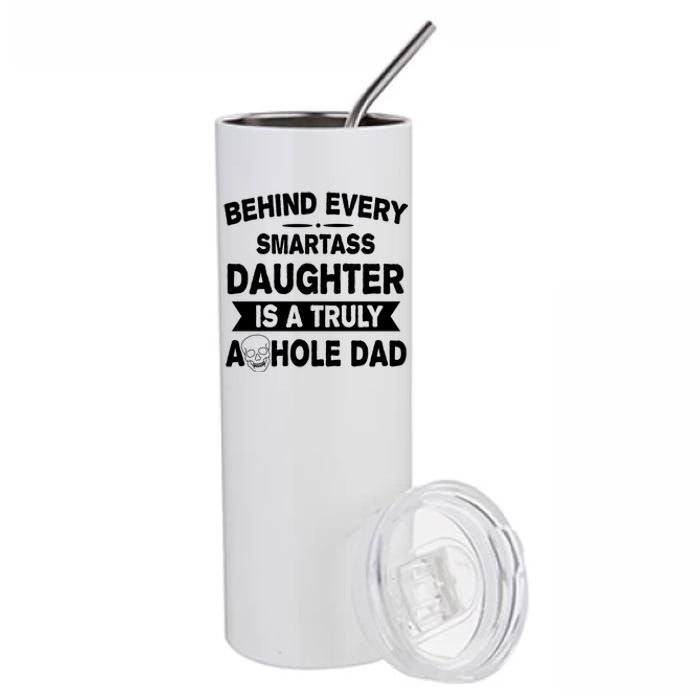 Behind Every Smartass Daughter Is A Truly Asshole Dad Funny Stainless Steel Tumbler