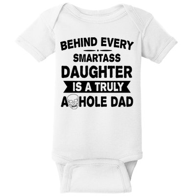 Behind Every Smartass Daughter Is A Truly Asshole Dad Funny Baby Bodysuit
