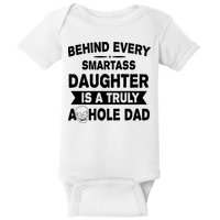 Behind Every Smartass Daughter Is A Truly Asshole Dad Funny Baby Bodysuit