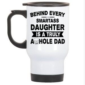 Behind Every Smartass Daughter Is A Truly Asshole Dad Funny Stainless Steel Travel Mug