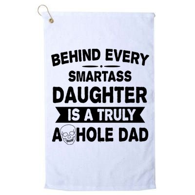 Behind Every Smartass Daughter Is A Truly Asshole Dad Funny Golf Towel