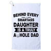 Behind Every Smartass Daughter Is A Truly Asshole Dad Funny Golf Towel