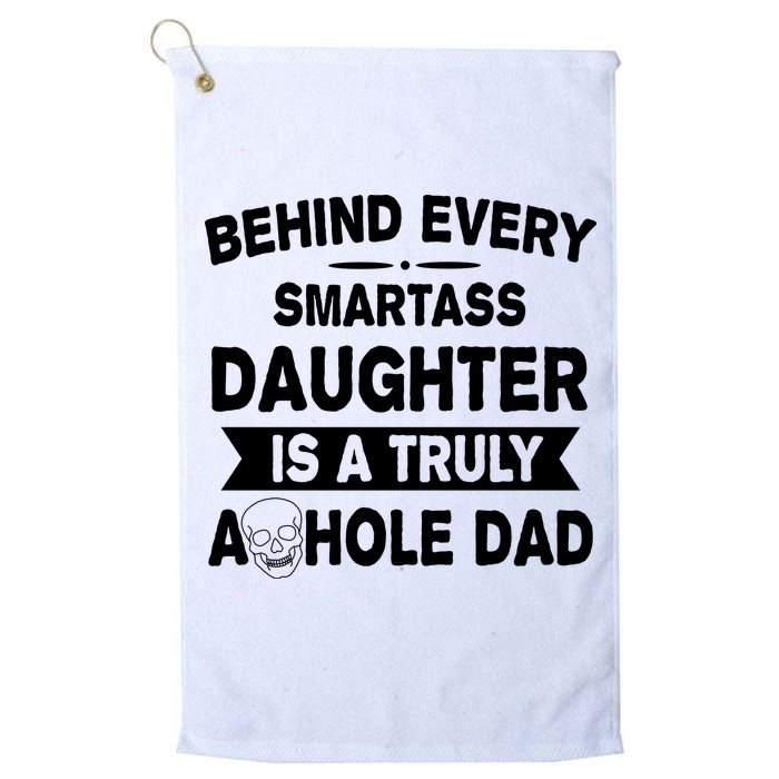 Behind Every Smartass Daughter Is A Truly Asshole Dad Funny Golf Towel