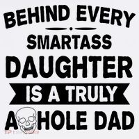 Behind Every Smartass Daughter Is A Truly Asshole Dad Funny Toddler T-Shirt