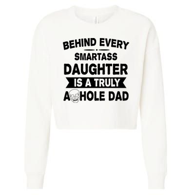 Behind Every Smartass Daughter Is A Truly Asshole Dad Funny Cropped Pullover Crew