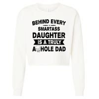 Behind Every Smartass Daughter Is A Truly Asshole Dad Funny Cropped Pullover Crew