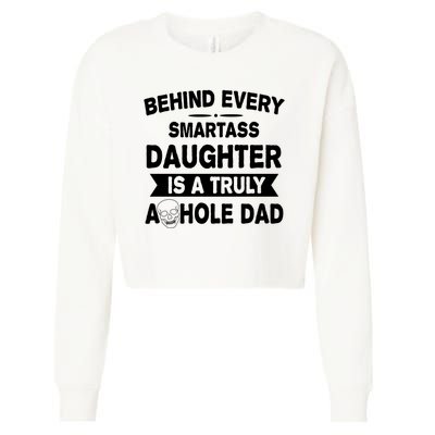 Behind Every Smartass Daughter Is A Truly Asshole Dad Funny Cropped Pullover Crew