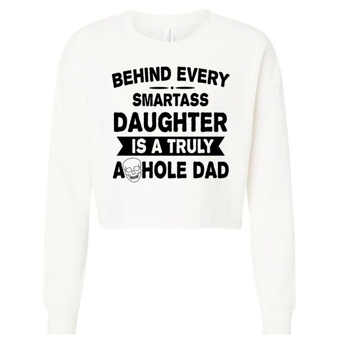 Behind Every Smartass Daughter Is A Truly Asshole Dad Funny Cropped Pullover Crew