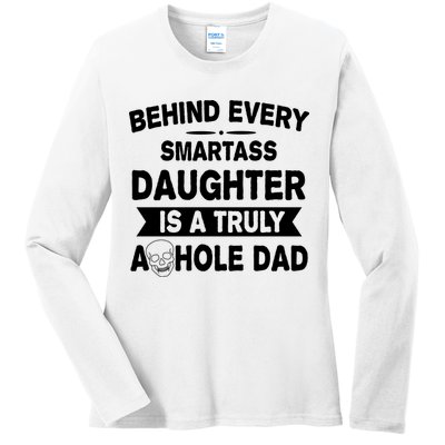 Behind Every Smartass Daughter Is A Truly Asshole Dad Funny Ladies Long Sleeve Shirt