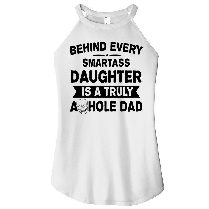 Behind Every Smartass Daughter Is A Truly Asshole Dad Funny Women's Perfect Tri Rocker Tank