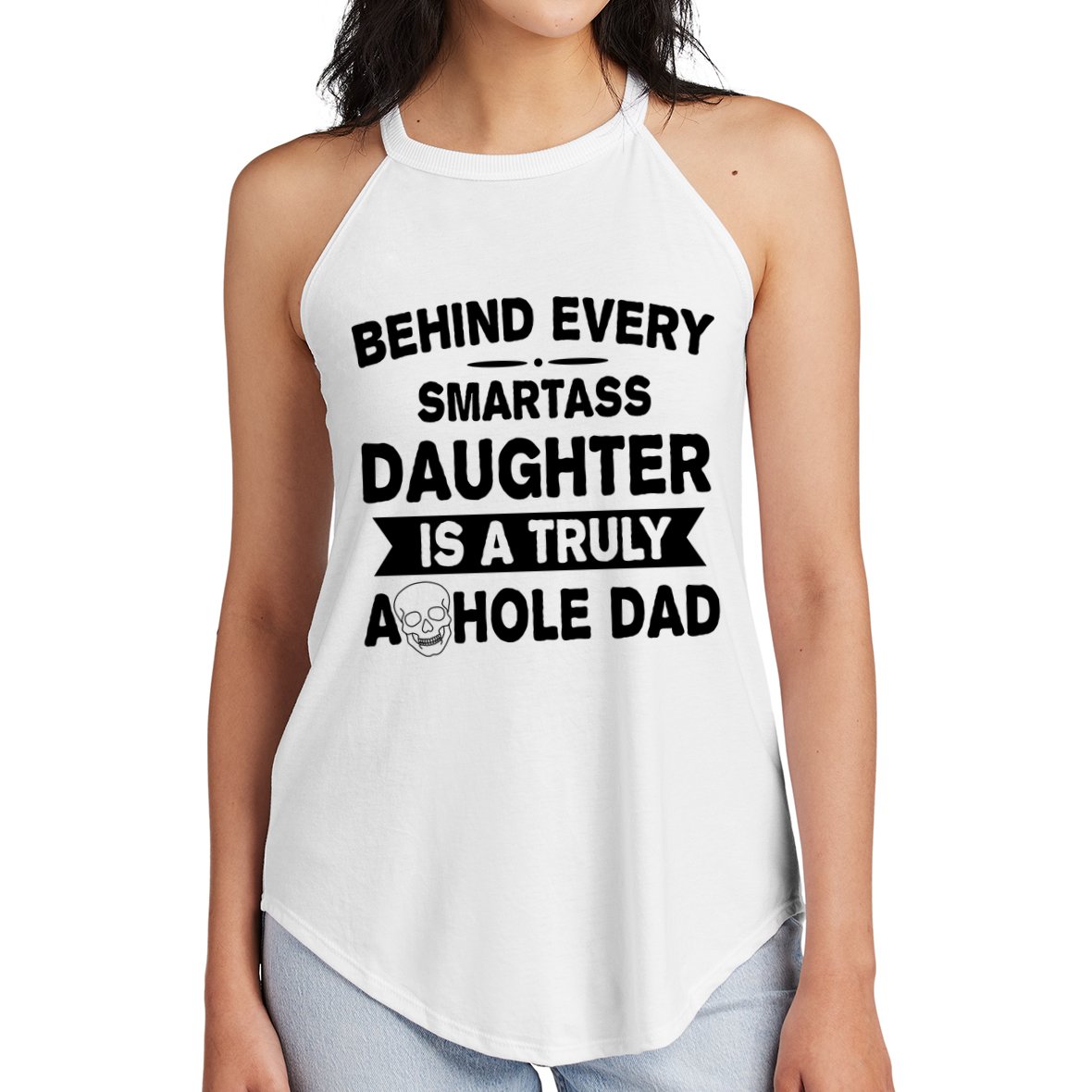 Behind Every Smartass Daughter Is A Truly Asshole Dad Funny Women's Perfect Tri Rocker Tank