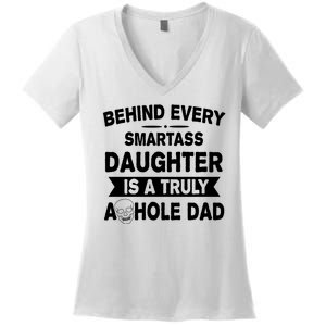 Behind Every Smartass Daughter Is A Truly Asshole Dad Funny Women's V-Neck T-Shirt