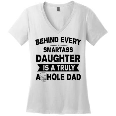 Behind Every Smartass Daughter Is A Truly Asshole Dad Funny Women's V-Neck T-Shirt