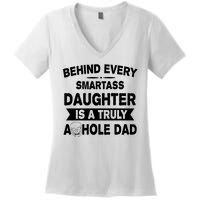 Behind Every Smartass Daughter Is A Truly Asshole Dad Funny Women's V-Neck T-Shirt