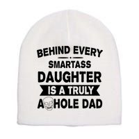 Behind Every Smartass Daughter Is A Truly Asshole Dad Funny Short Acrylic Beanie